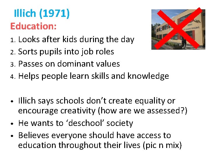 Illich (1971) Education: Looks after kids during the day 2. Sorts pupils into job