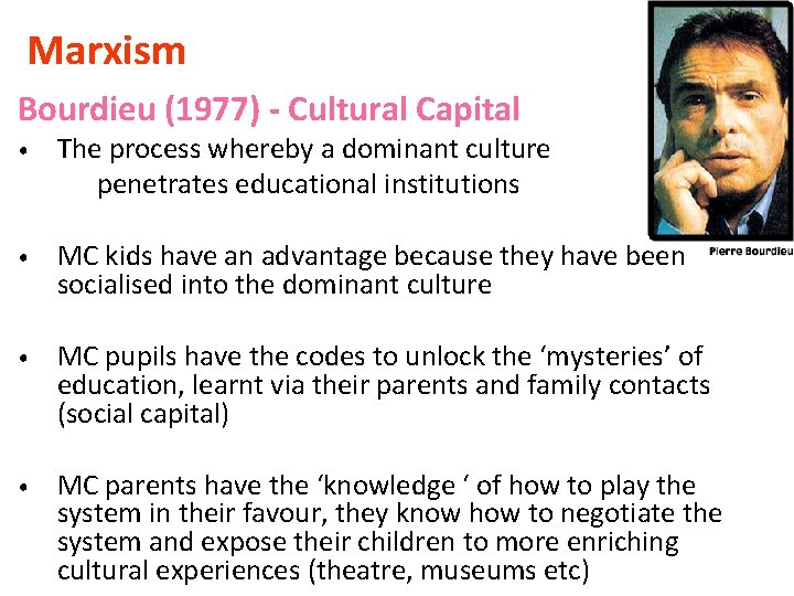 Marxism Bourdieu (1977) - Cultural Capital • The process whereby a dominant culture penetrates