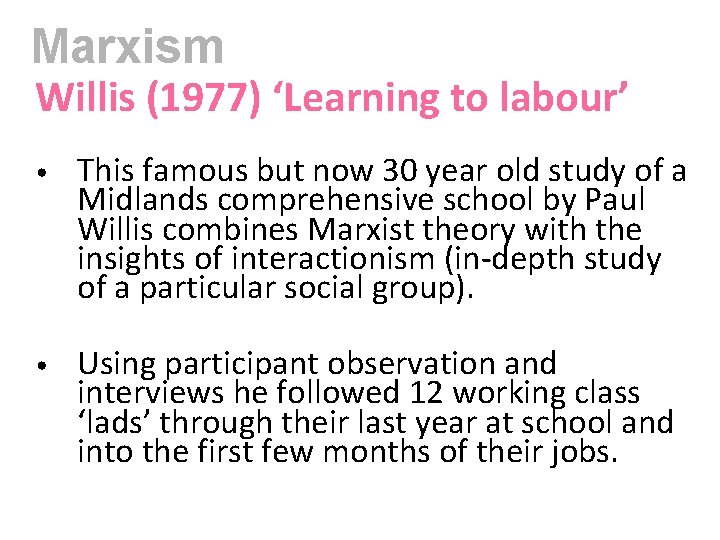 Marxism Willis (1977) ‘Learning to labour’ • This famous but now 30 year old