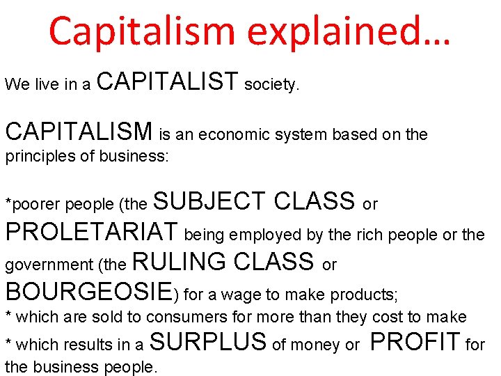 Capitalism explained… We live in a CAPITALIST society. CAPITALISM is an economic system based