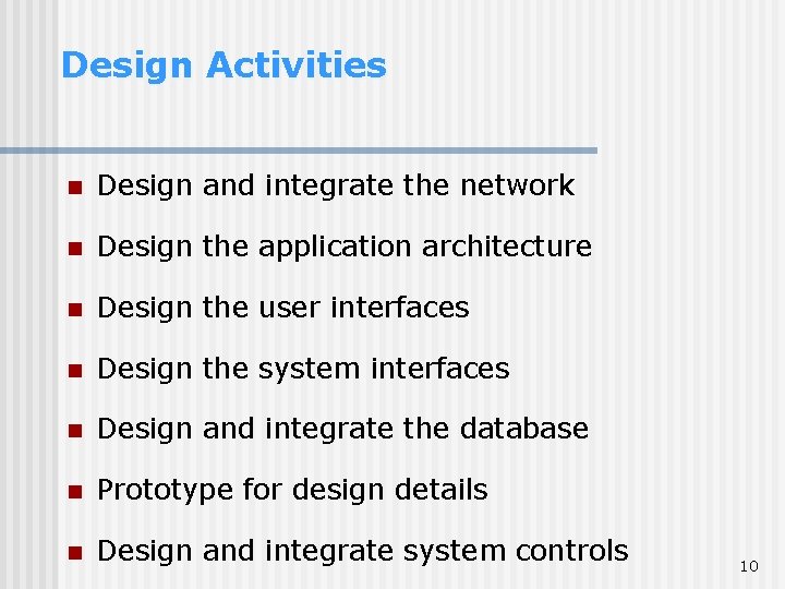 Design Activities n Design and integrate the network n Design the application architecture n Design Activities n Design and integrate the network n Design the application architecture n