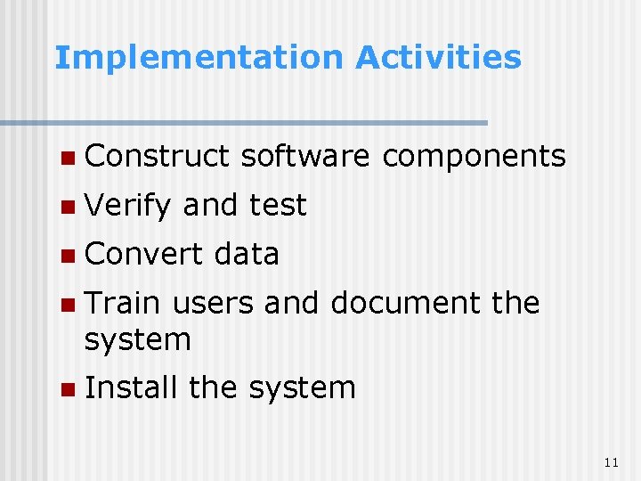 Implementation Activities n Construct n Verify software components and test n Convert data n Implementation Activities n Construct n Verify software components and test n Convert data n
