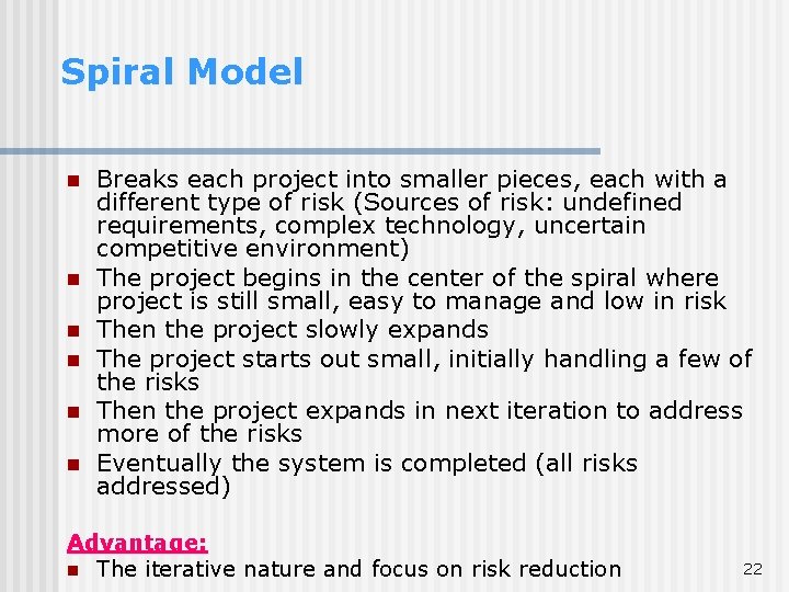 Spiral Model n n n Breaks each project into smaller pieces, each with a Spiral Model n n n Breaks each project into smaller pieces, each with a