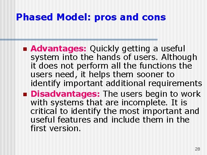 Phased Model: pros and cons n n Advantages: Quickly getting a useful system into Phased Model: pros and cons n n Advantages: Quickly getting a useful system into
