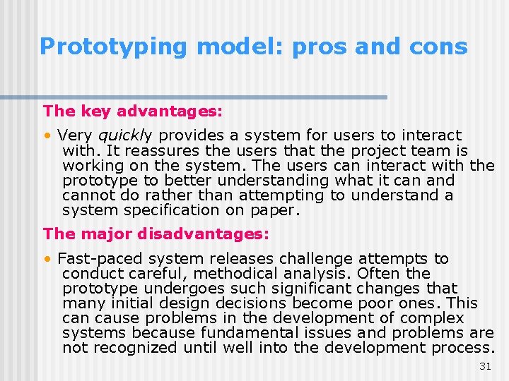 Prototyping model: pros and cons The key advantages: • Very quickly provides a system Prototyping model: pros and cons The key advantages: • Very quickly provides a system