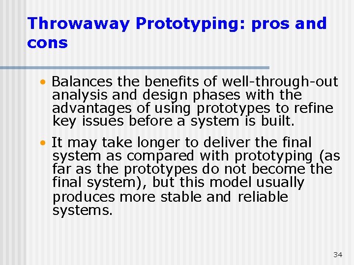 Throwaway Prototyping: pros and cons • Balances the benefits of well-through-out analysis and design Throwaway Prototyping: pros and cons • Balances the benefits of well-through-out analysis and design