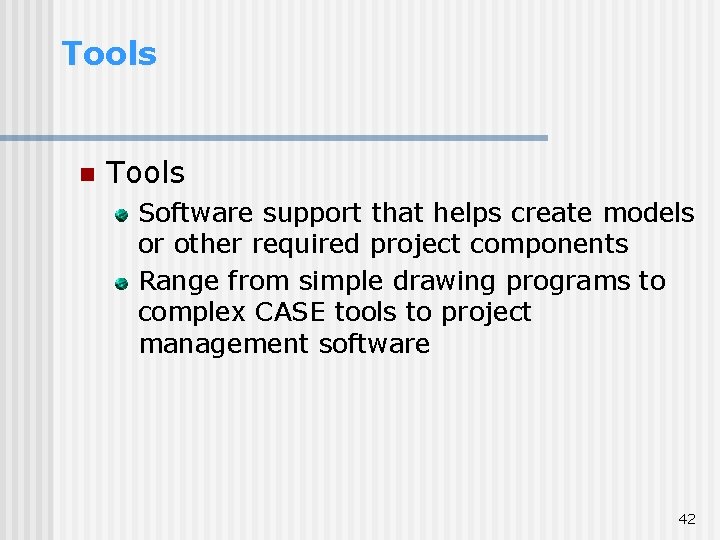 Tools n Tools Software support that helps create models or other required project components Tools n Tools Software support that helps create models or other required project components
