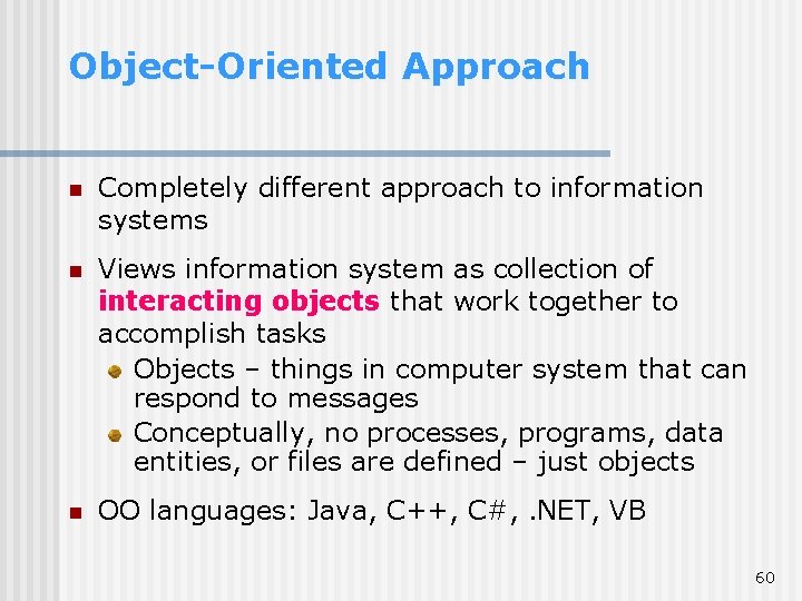 Object-Oriented Approach n Completely different approach to information systems n Views information system as Object-Oriented Approach n Completely different approach to information systems n Views information system as