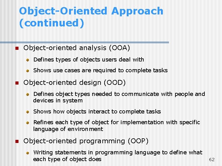 Object-Oriented Approach (continued) n Object-oriented analysis (OOA) Defines types of objects users deal with Object-Oriented Approach (continued) n Object-oriented analysis (OOA) Defines types of objects users deal with