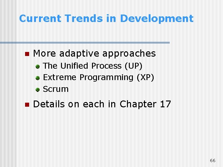 Current Trends in Development n More adaptive approaches The Unified Process (UP) Extreme Programming Current Trends in Development n More adaptive approaches The Unified Process (UP) Extreme Programming