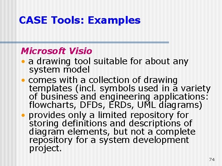 CASE Tools: Examples Microsoft Visio • a drawing tool suitable for about any system CASE Tools: Examples Microsoft Visio • a drawing tool suitable for about any system