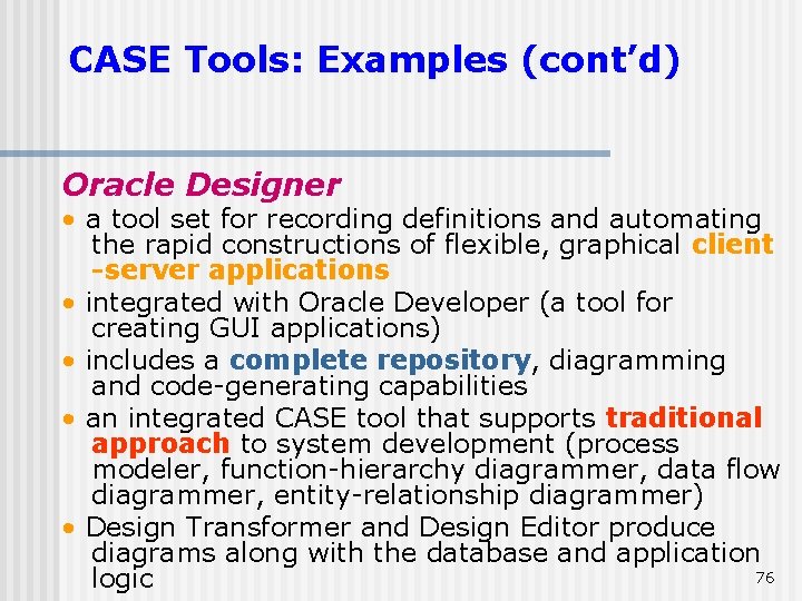 CASE Tools: Examples (cont’d) Oracle Designer • a tool set for recording definitions and CASE Tools: Examples (cont’d) Oracle Designer • a tool set for recording definitions and