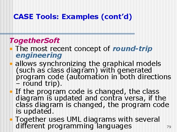 CASE Tools: Examples (cont’d) Together. Soft • The most recent concept of round-trip engineering CASE Tools: Examples (cont’d) Together. Soft • The most recent concept of round-trip engineering