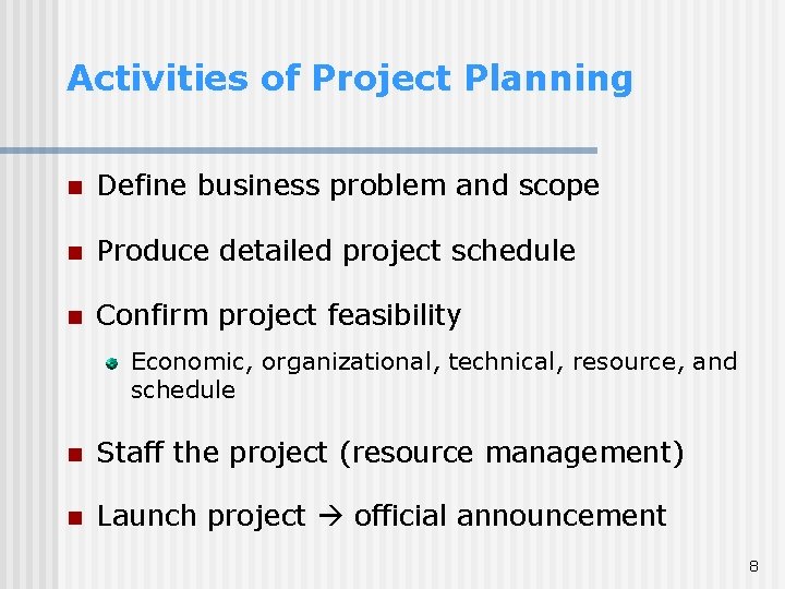 Activities of Project Planning n Define business problem and scope n Produce detailed project Activities of Project Planning n Define business problem and scope n Produce detailed project