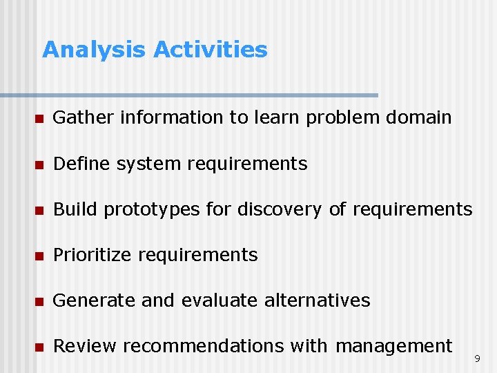 Analysis Activities n Gather information to learn problem domain n Define system requirements n Analysis Activities n Gather information to learn problem domain n Define system requirements n