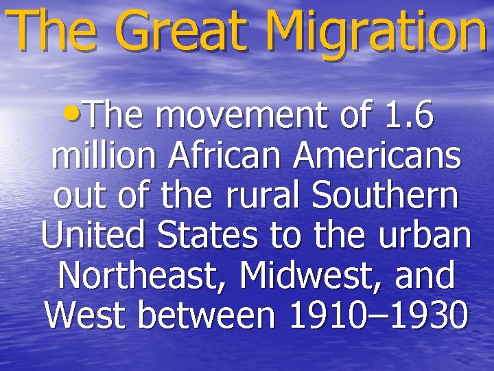 The Great Migration • The movement of 1. 6 million African Americans out of