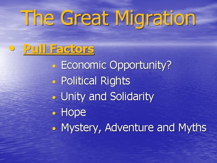 The Great Migration • Pull Factors • • • Economic Opportunity? Political Rights Unity