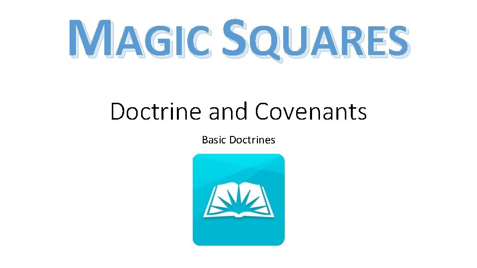 MAGIC SQUARES Doctrine and Covenants Basic Doctrines 