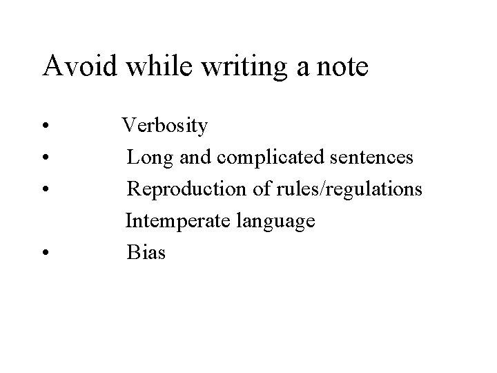 Avoid while writing a note • • Verbosity Long and complicated sentences Reproduction of