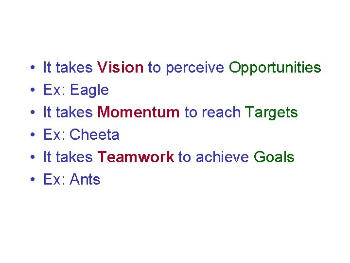  • • • It takes Vision to perceive Opportunities Ex: Eagle It takes