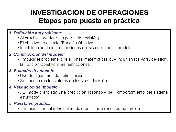 INVESTIGACION DE OPERACIONES Etapas para puesta en práctica 1. Definición del problema: • Alternativas