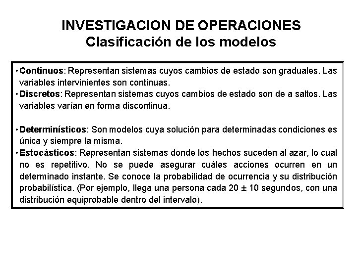 INVESTIGACION DE OPERACIONES Clasificación de los modelos • Continuos: Representan sistemas cuyos cambios de