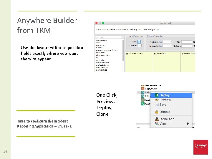 Anywhere Builder from TRM Use the layout editor to position fields exactly where you