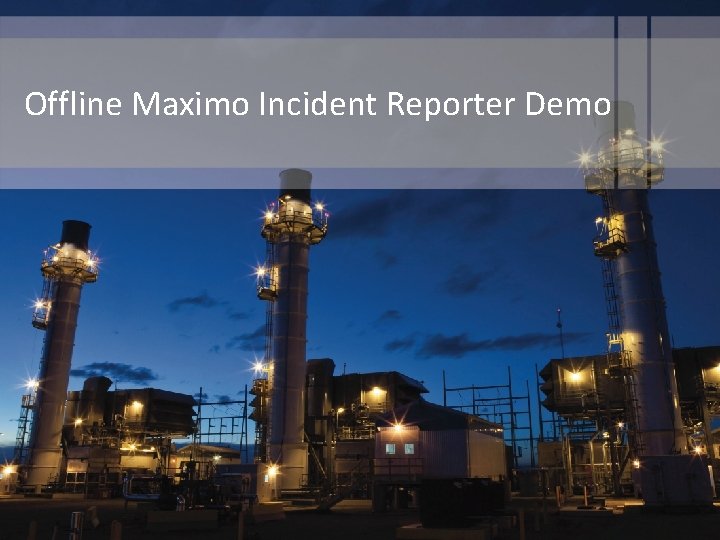 Offline Maximo Incident Reporter Demo 