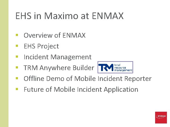 EHS in Maximo at ENMAX § § § Overview of ENMAX EHS Project Incident