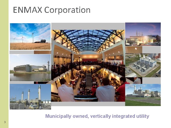 ENMAX Corporation Municipally owned, vertically integrated utility 3 