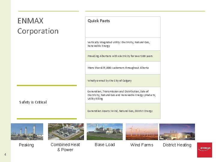 ENMAX Corporation Quick Facts Vertically integrated utility: Electricity, Natural Gas, Renewable Energy Providing Albertans