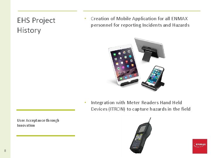 EHS Project History • Creation of Mobile Application for all ENMAX personnel for reporting