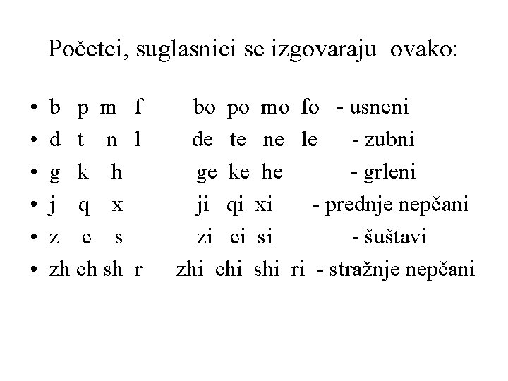 Početci, suglasnici se izgovaraju ovako: • • • b p m f d t