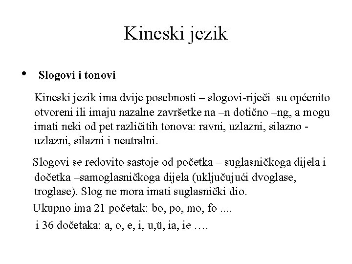 Kineski jezik • Slogovi i tonovi Kineski jezik ima dvije posebnosti – slogovi-riječi su