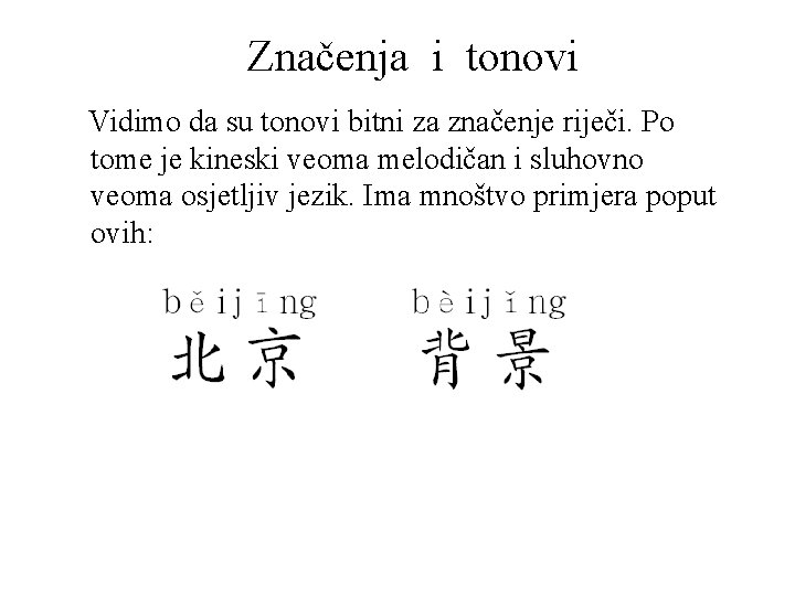 Značenja i tonovi Vidimo da su tonovi bitni za značenje riječi. Po tome je