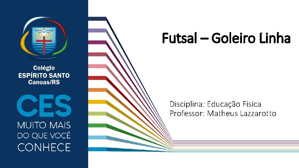 Futsal – Goleiro Linha Disciplina: Educação Física Professor: Matheus Lazzarotto 