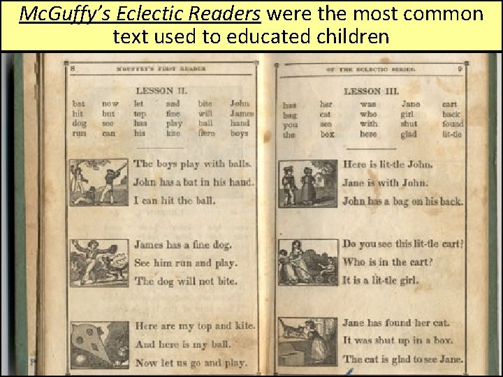 Mc. Guffy’s Eclectic Readers were the most common text used to educated children 