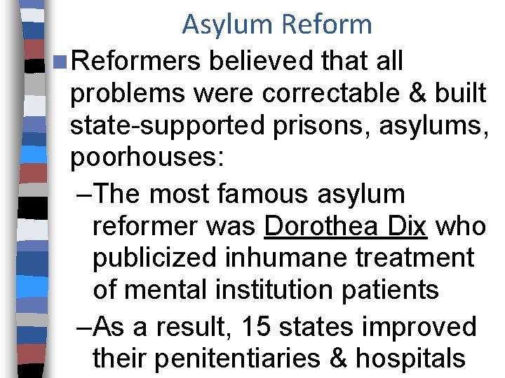 Asylum Reform n Reformers believed that all problems were correctable & built state-supported prisons,