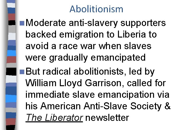 Abolitionism n Moderate anti-slavery supporters backed emigration to Liberia to avoid a race war