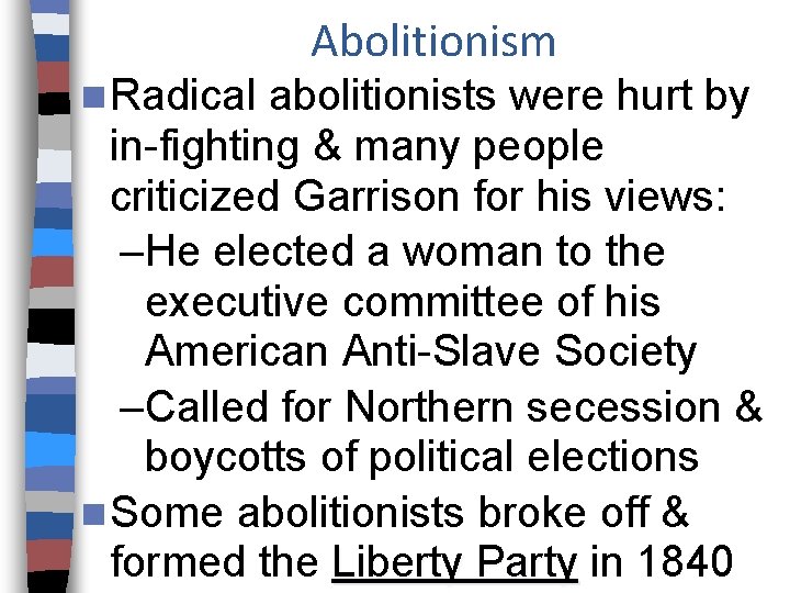 Abolitionism n Radical abolitionists were hurt by in-fighting & many people criticized Garrison for