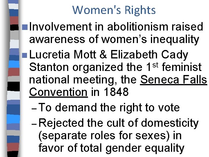 Women's Rights n Involvement in abolitionism raised awareness of women’s inequality n Lucretia Mott