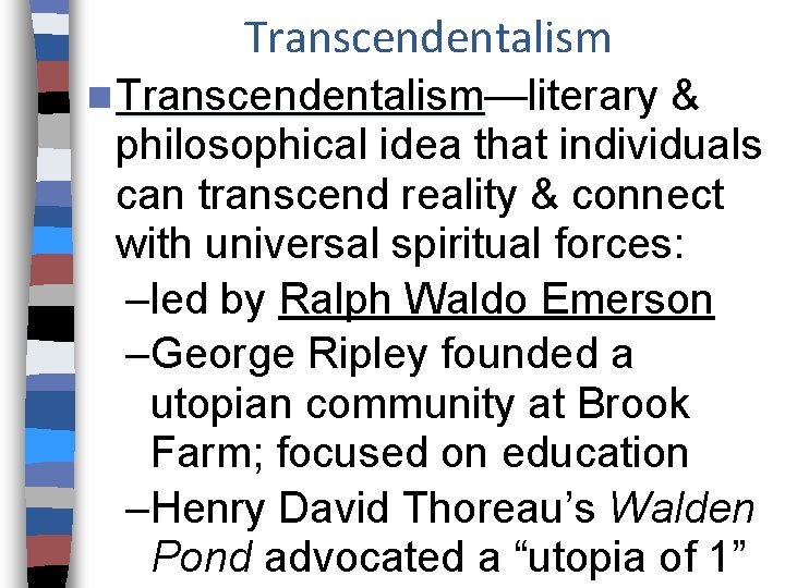 Transcendentalism n Transcendentalism—literary Transcendentalism & philosophical idea that individuals can transcend reality & connect