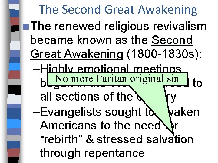 The Second Great Awakening n The renewed religious revivalism became known as the Second