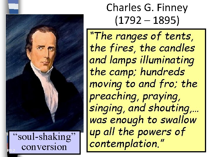 Charles G. Finney (1792 – 1895) “soul-shaking” conversion R 1 -2 “The ranges of