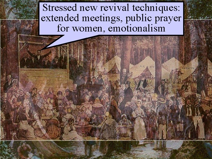 Stressed new revival techniques: extended meetings, public prayer for women, emotionalism 