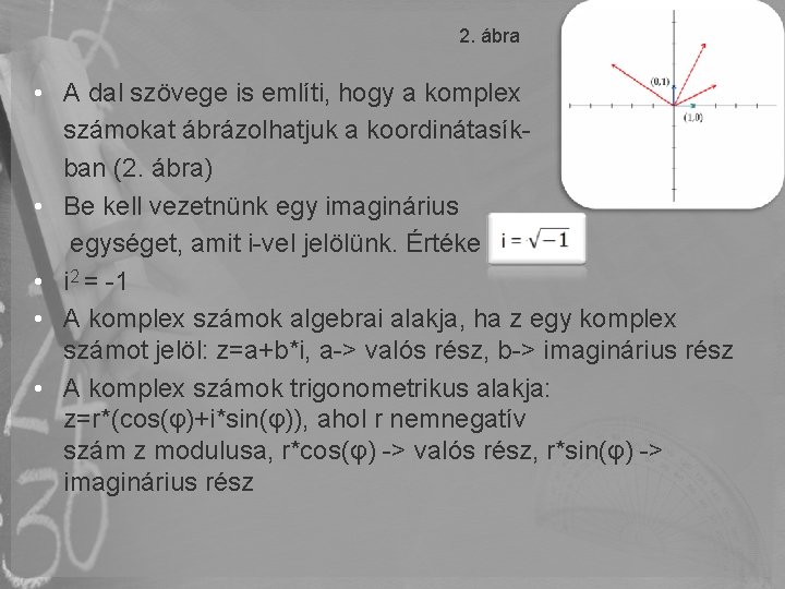 2. ábra • A dal szövege is említi, hogy a komplex számokat ábrázolhatjuk a 2. ábra • A dal szövege is említi, hogy a komplex számokat ábrázolhatjuk a
