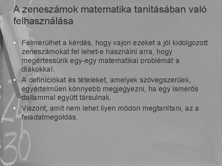 A zeneszámok matematika tanításában való felhasználása • Felmerülhet a kérdés, hogy vajon ezeket a