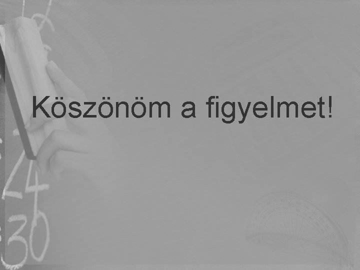 Köszönöm a figyelmet! Köszönöm a figyelmet!