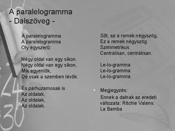 A paralelogramma - Dalszöveg A paralelogramma Oly egyszerű: Négy oldal van egy síkon, Mik