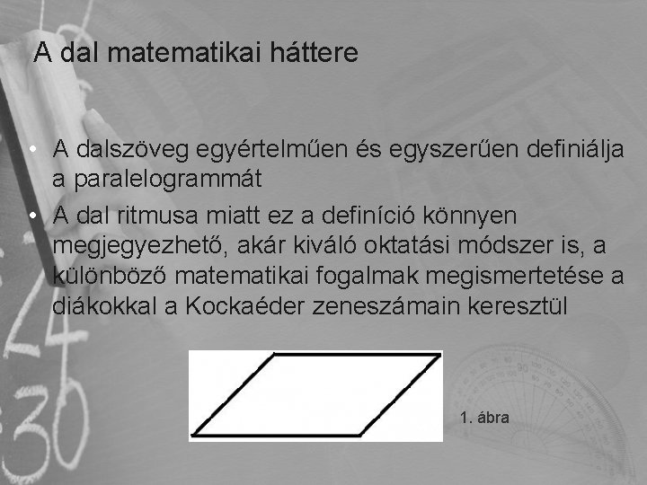 A dal matematikai háttere • A dalszöveg egyértelműen és egyszerűen definiálja a paralelogrammát •